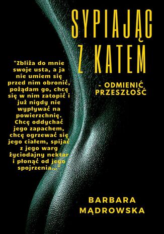 Sypiając z Katem -- odmienić przeszłość Barbara Mądrowska - okladka książki