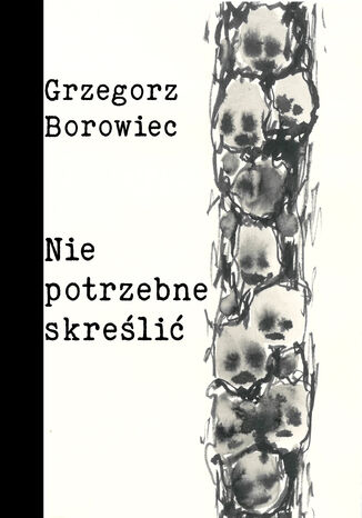 Niepotrzebne skreślić Grzegorz Borowiec - okladka książki