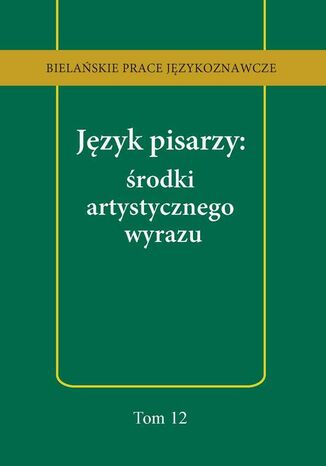 Język pisarzy: środki artystycznego wyrazu Anna Kozłowska, Tomasz Korpysz - okladka książki