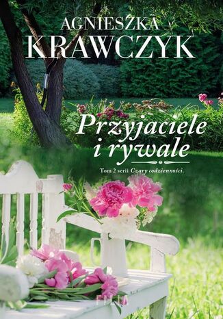 Przyjaciele i rywale. Tom 2 serii Czary codzienności Agnieszka Krawczyk - okladka książki