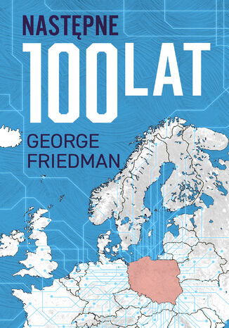 Następne 100 lat. Prognoza na XXI wiek George Friedman - okladka książki