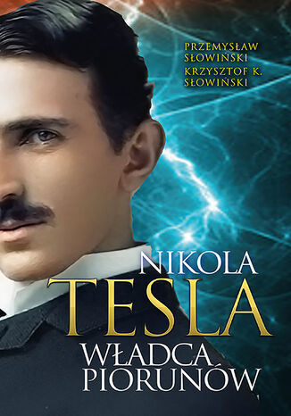 Tesla. Władca piorunów Przemysław Słowiński, Krzysztof K. Słowiński - okladka książki