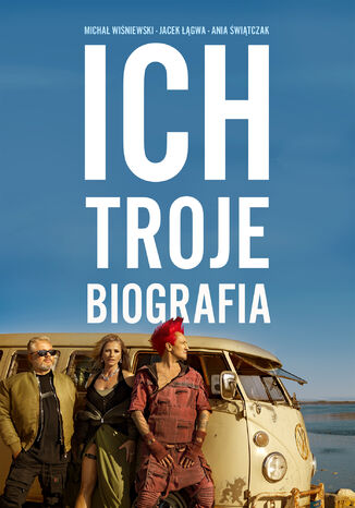 Ich Troje. Biografia Michał Wiśniewski, Jacek Łągwa, Ania Świątczak - okladka książki