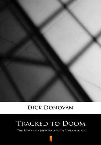 Tracked to Doom. The Story of a Mystery and Its Unravelling Dick Donovan - okladka książki