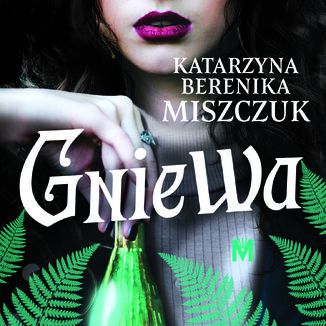 Gniewa. Seria Kwiat paproci. Tom 6 Katarzyna Berenika Miszczuk - audiobook MP3