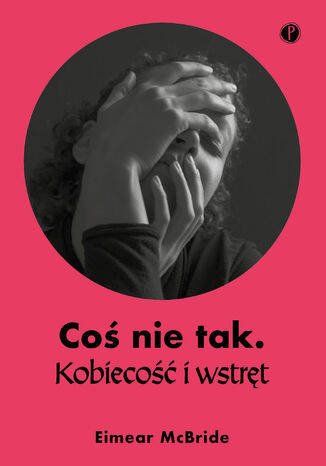 Coś nie tak. Kobiecość i wstręt Eimear McBride - okladka książki