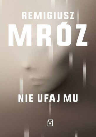 Nie ufaj mu. Seria z Iną Kobryn. Tom 2 Remigiusz Mróz - okladka książki