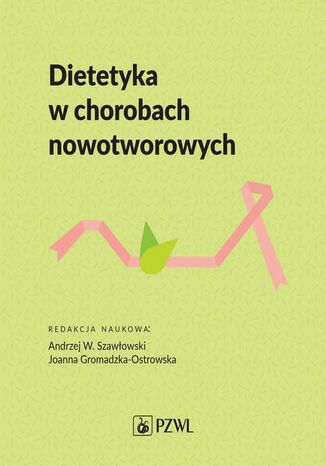 Dietetyka w chorobach nowotworowych Andrzej Szawłowski, Joanna Gromadzka-Ostrowska - okladka książki