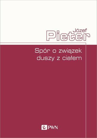 Spór o związek duszy z ciałem Józef Pieter - okladka książki