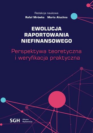 Ewolucja raportowania niefinansowego. Perspektywa teoretyczna i weryfikacja praktyczna Maria Aluchna, Rafał Mrówka - okladka książki