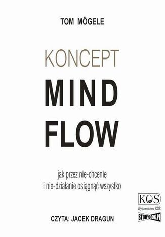 Koncept MindFlow. Jak przez nie-chcenie i nie-działanie osiągnąć wszystko Tom Mögele - audiobook CD