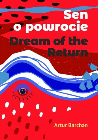 Sen o powrocie. Dream of the Return Artur Barchan - okladka książki