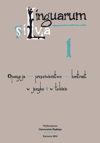 Linguarum silva. T. 1: Opozycja - przeciwieństwo - kontrast w języku i w tekście red. Barbara Mitrenga - okladka książki