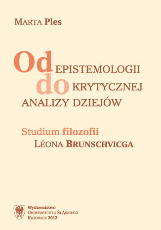 Od epistemologii do krytycznej analizy dziejów. Studium filozofii Léona Brunschvicga Marta Ples-Bęben - okladka książki