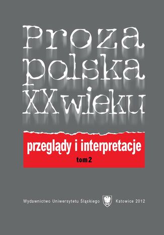 Proza polska XX wieku. Przeglądy i interpretacje. T. 2: Z perspektywy nowego stulecia red. Elżbieta Dutka, Marta Tomczok - okladka książki