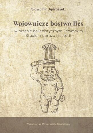 Wojownicze bóstwo Bes w okresie hellenistycznym i rzymskim Sławomir Jędraszek - okladka książki