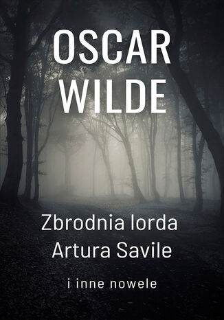 Zbrodnia lorda Artura Savile i inne nowele Oscar Wilde - okladka książki