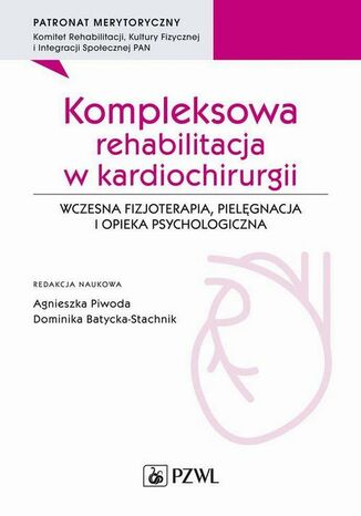 Kompleksowa rehabilitacja w kardiochirurgii Agnieszka Piwoda, Dominika Batycka-Stachnik - okladka książki