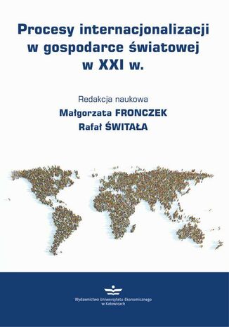 Procesy internacjonalizacji w gospodarce światowej w XXI w Małgorzata Fronczek, Rafał Świtała - okladka książki