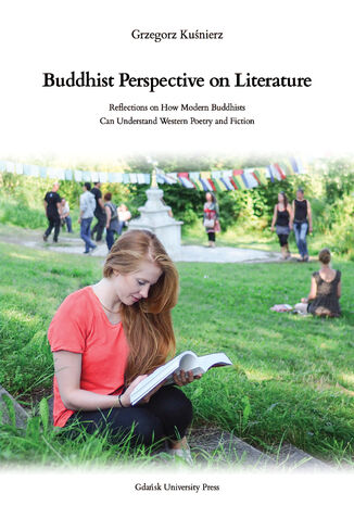 Buddhist Perspective on Literature. Reflection on How Modern Buddhists Can Understand Western Poetry and Fiction Grzegorz Kuśnierz - okladka książki