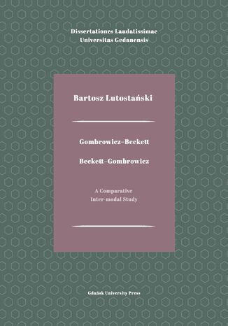 Gombrowicz-Beckett. Beckett-Gombrowicz. A Comparative Inter-modal Study Bartosz Lutostański - okladka książki