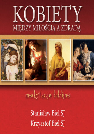 Kobiety - między miłością a zdradą. Medytacje biblijne Stanisław Biel SJ, Krzysztof Biel SJ - okladka książki