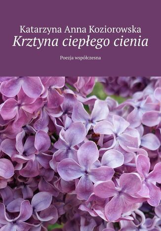 Krztyna ciepłego cienia Katarzyna Koziorowska - okladka książki