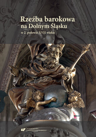 Rzeźba barokowa na Dolnym Śląsku w 2. połowie XVII wieku red. Artur Kolbiarz - okladka książki