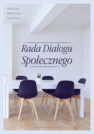 Rada Dialogu Społecznego Maciej Łaga, Jakub Stelina, Jakub Szmit - okladka książki