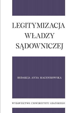 Legitymizacja władzy sądowniczej Anna Machnikowska - okladka książki