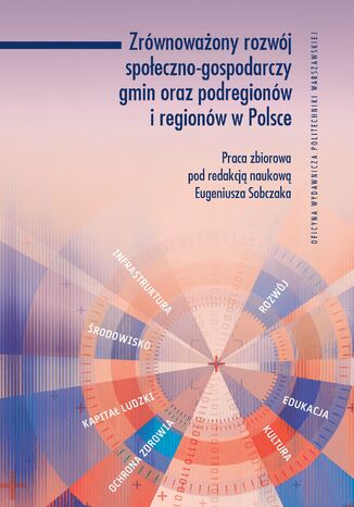 Zrównoważony rozwój społeczno-gospodarczy gmin oraz podregionów i regionów w Polsce Eugeniusz Sobczak - okladka książki