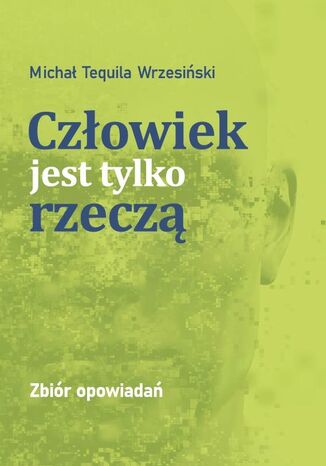 Człowiek jest tylko rzeczą Micheal Tequila - okladka książki