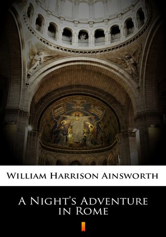 A Nights Adventure in Rome William Harrison Ainsworth - okladka książki