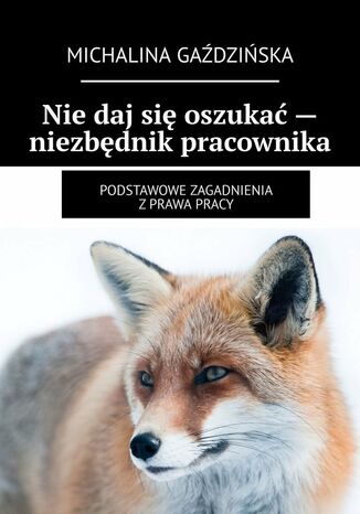 Nie daj się oszukać -- niezbędnik pracownika Michalina Gaździńska - okladka książki