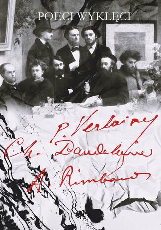 Poeci wyklęci Charles Baudelaire, Arthur Rimbaud, Paul Verlaine - okladka książki