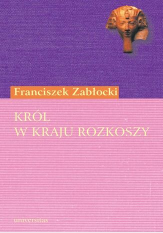 Król w Kraju Rozkoszy. Komedia zapustna w trzech aktach Franciszek Zabłocki - okladka książki