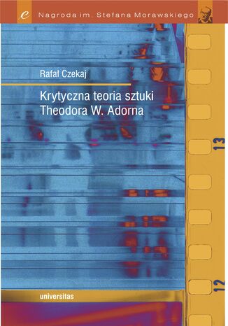 Krytyczna teoria sztuki Theodora W. Adorna Rafał Czekaj - okladka książki