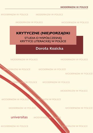 Krytyczne (nie)porządki. Studia o współczesnej krytyce literackiej  w Polsce Dorota Kozicka - okladka książki