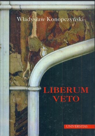 Liberum veto. Studium porównawczo-historyczne Władysław Konopczyński - okladka książki