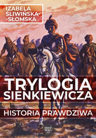 Trylogia Sienkiewicza. Historia prawdziwa Izabela Śliwińska-Słomska - okladka książki