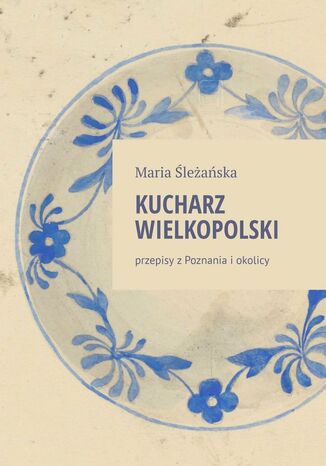 Kucharz Wielkopolski Maria Śleżańska - okladka książki