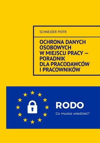 Ochrona danych osobowych w miejscu pracy -- Poradnik dla pracodawców i pracowników Schneider Piotr - okladka książki