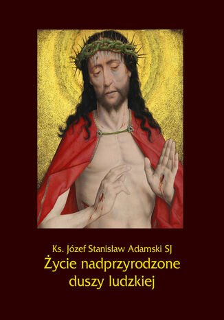 Życie nadprzyrodzone duszy ludzkiej Ks. Józef Stanisław Adamski SJ - okladka książki