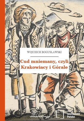 Cud mniemany, czyli Krakowiacy i Górale Wojciech Bogusławski - okladka książki