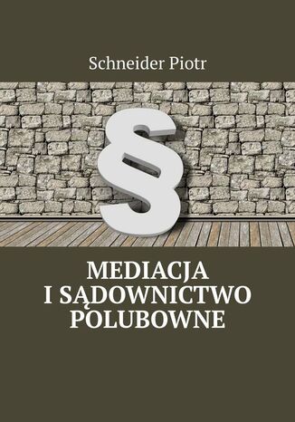 Mediacja i sądownictwo polubowne Schneider Piotr - okladka książki