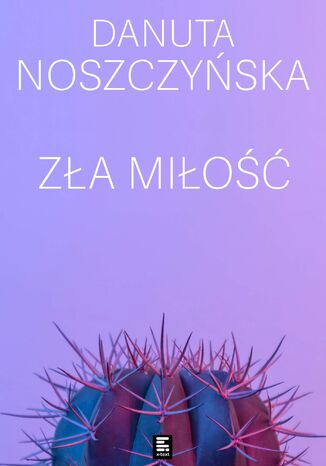 Zła miłość Danuta Noszczyńska - okladka książki