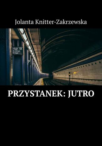 Przystanek: Jutro Jolanta Knitter-Zakrzewska - okladka książki