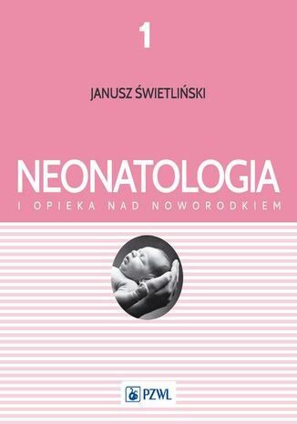 Neonatologia i opieka nad noworodkiem Tom 1 Katarzyna Kosmala, Ewa Musialik-Świetlińska, Katarzyna Pietras - okladka książki