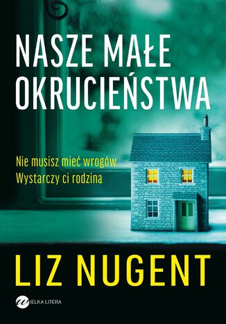 Nasze małe okrucieństwa Liz Nugent - okladka książki