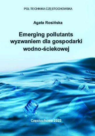 Emerging pollutants wyzwaniem dla gospodarki wodno-ściekowej Agata Rosińska - okladka książki